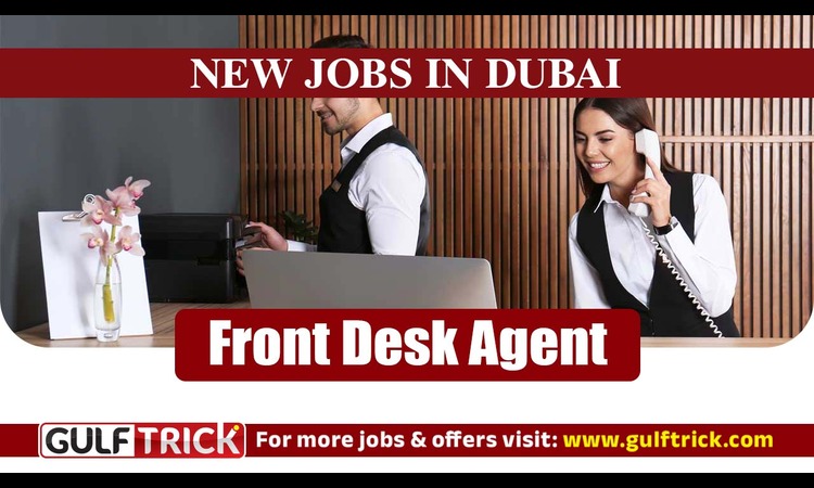 Dubai Hotel Jobs: Front Desk Agent Position Open for Applicants